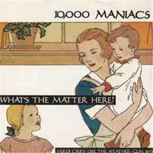 10,000 Maniacs - What's The Matter Here? download free