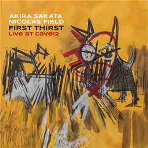 Akira Sakata, Nicolas Field - First Thirst, Live At Cave12 download free