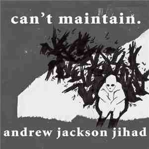 Andrew Jackson Jihad - Can’t Maintain. download free