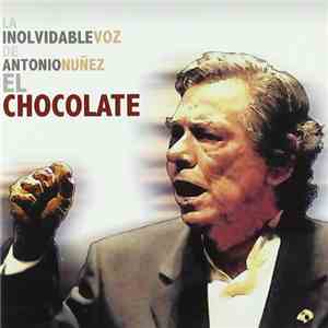 Antonio Nuñez El Chocolate - La Inolvidable Voz De Antonio Nuñez El Chocolate download free