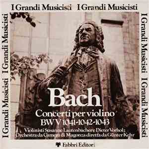 Bach Violinisti Susanne Lautenbacher E Dieter Vorholz / Orchestra Da Camera Di Magonza Diretta Da Günter Kehr - Concerti Per Violino BWV 1041-1042-1043 download free