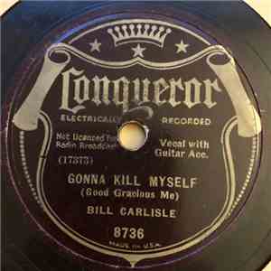 Bill Carlisle - Gonna Kill Myself / There's A Mouse Been Messin' Around download free