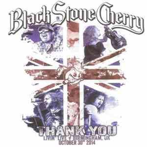 Black Stone Cherry - Thank You - Livin' Live: Birmingham, UK (October 30h, 2014) download free