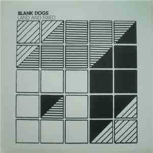 Blank Dogs - Land And Fixed download free