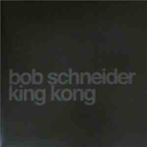 Bob Schneider - King Kong download free