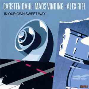Carsten Dahl, Mads Vinding, Alex Riel - In Our Own Sweet Way download free