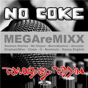 Damian Marley, Mr. Vegas, Alozade, Danny English, Cham, O , Elephant Man, Burro Banton, The Beatnuts - No Coke Reloaded MEGAreMIXX (No Coke Reloaded Riddim) download free