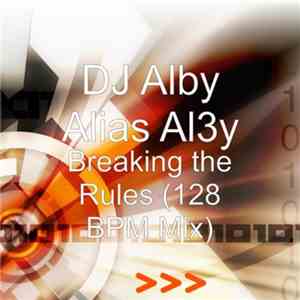 DJ Alby Alias Al3y - Breaking The Rules (128 Bpm Mix) download free