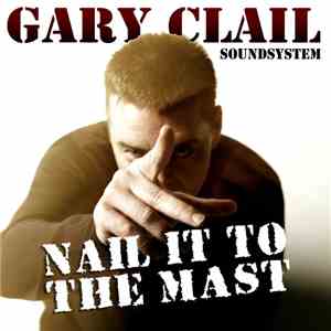 Gary Clail Soundsystem - Nail It To The Mast download free