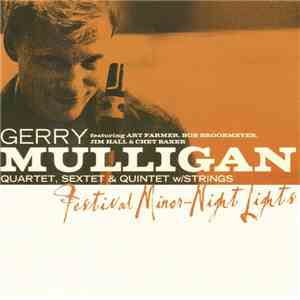 Gerry Mulligan Quartet, Sextet & Quintet W/Strings, Art Farmer, Bob Brookmeyer, Jim Hall, Chet Baker - Festival Minor-Night Lights download free