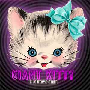 Giant Kitty - This Stupid Stuff download free