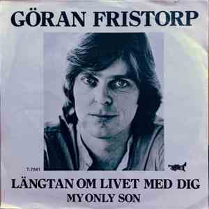 Göran Fristorp - Längtan Om Livet Med Dig / My Only Son download free