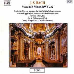J. S. Bach - Friederike Wagner, Faridah Schäfer-Subrata, Martina Koppelstetter, Markus Schäfer , Hartmut Elbert, Slovak Philharmonic Choir, Capella Istropolitana, Christian Brembeck - Mass In B Minor, BWV 232 download free