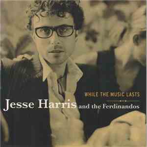 Jesse Harris & The Ferdinandos - While The Music Lasts download free