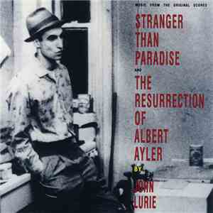 John Lurie - Music From The Original Scores: Stranger Than Paradise And The Resurrection Of Albert Ayler download free
