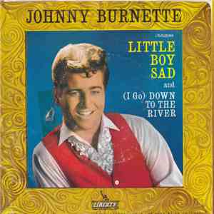 Johnny Burnette - Little Boy Sad / (I Go) Down To The River download free
