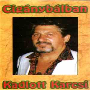 Kadlott Karcsi - Cigánybálban download free