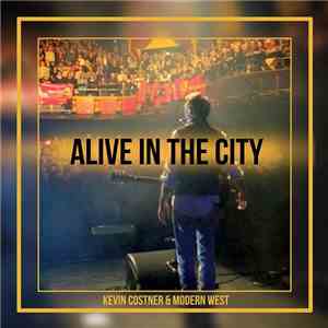 Kevin Costner & Modern West - Alive In The City download free