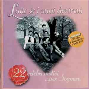 Latte E I Suoi Derivati - 22 Celebri Motivi... Per Sognare download free