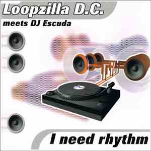 Loopzilla D.C. Meets DJ Escuda - I Need Rhythm download free