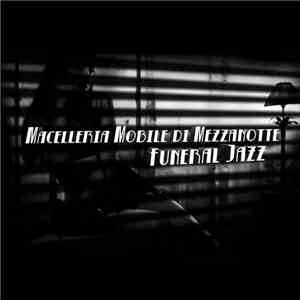 Macelleria Mobile Di Mezzanotte - Funeral Jazz download free