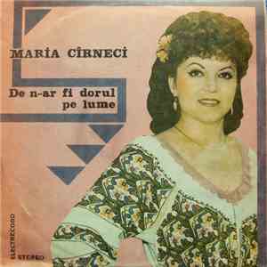 Maria Cîrneci - De N-ar Fi Dorul Pe Lume download free