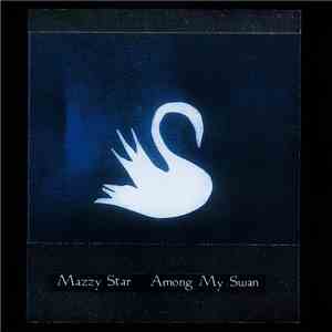 Mazzy Star - Among My Swan download free
