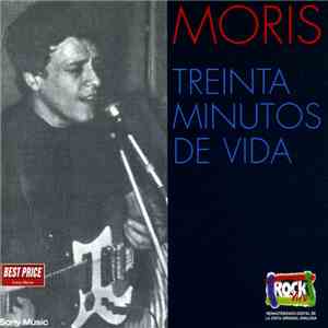 Moris - Treinta Minutos De Vida download free