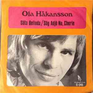 Ola Håkansson - Söta Belinda / Säg Adjö Nu, Cherie download free