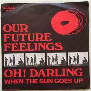 Our Future Feelings - Oh! Darling / When The Sun Goes Up download free