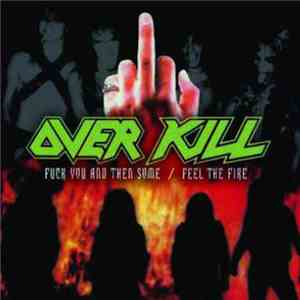 Overkill - Fuck You And Then Some / Feel The Fire download free