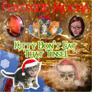 Peroxide Mocha - Kitty Don't Eat That Tinsel download free