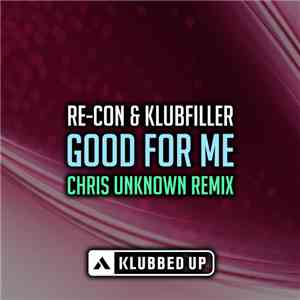 Re-Con & Klubfiller - Good For Me (Chris Unknown Remix) download free