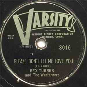 Rex Turner And The Westerners / Tommy Clayton And String Band - Please Don't Let Me Love You / Tennessee Saturday Night download free