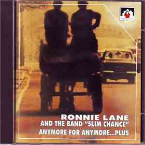 Ronnie Lane & His Band Slim Chance - Anymore For Anymore...Plus download free