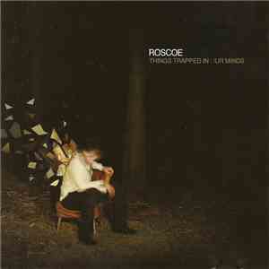 Roscoe  - Things Trapped In Our Minds download free