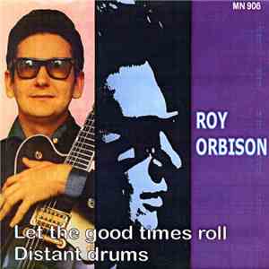 Roy Orbison - Let The Good Times Roll / Distant Drums download free