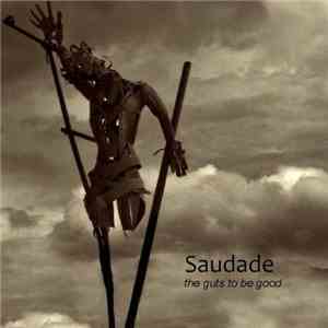 Saudade  - The Guts To Be Good download free