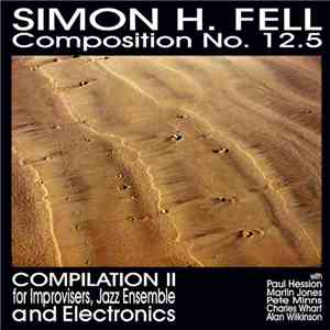 Simon H. Fell - Composition No. 12.5 (Compilation II For Improvisers, Jazz Ensemble And Electronics) download free