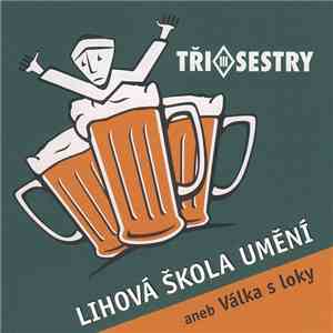 Tři Sestry - Lihová Škola Umění Aneb Válka S Loky download free