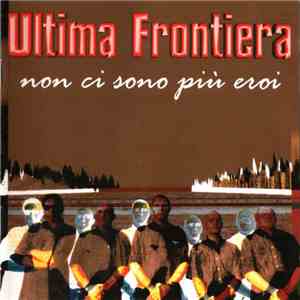 Ultima Frontiera - Non Ci Sono Più Eroi download free