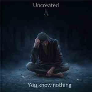 Uncreated  - You Know Nothing download free
