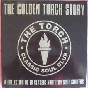 Various - The Golden Torch Story (A Collection Of 18 Classic Northern Soul Shakers) download free