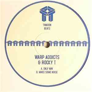 Warp Addicts & Rocky T - Only Way / Make Some Noise download free